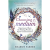 Choosing To Be a Medium  Sharon Farber