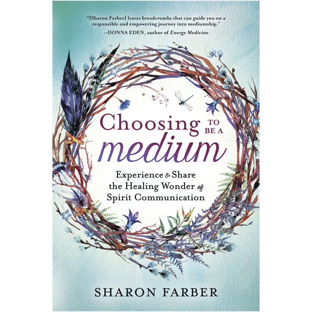 Choosing To Be a Medium  Sharon Farber