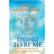 Dying To Be Me  Anita Moorjani