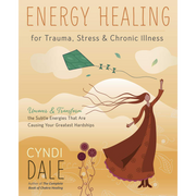 Energy Healing for Trauma, Stress and Chronic Illness  Cyndi Dale
