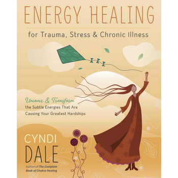 Energy Healing For Trauma, Stress And Chronic Illness