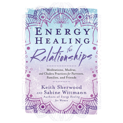 Energy Healing For Relationships Keith Sherwood & Sabine Wittmann