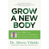 Grow a New Body  Dr. Alberto Villoldo