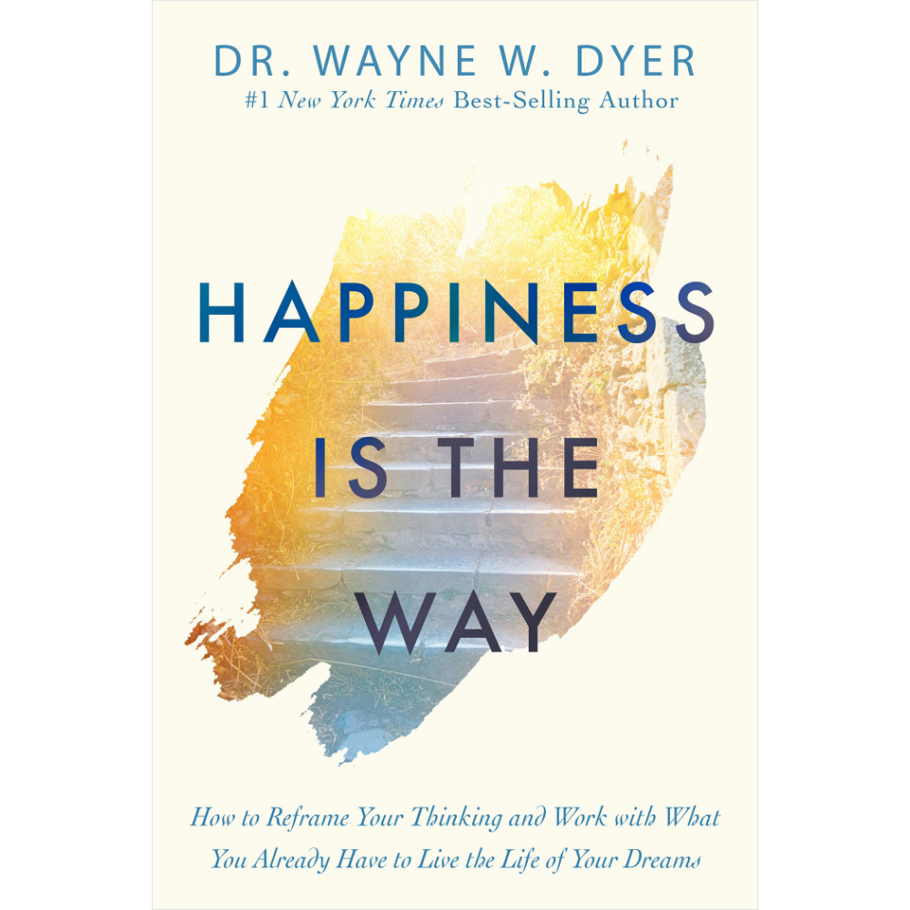 Happiness Is The Way  Dr. Wayne W. Dyer