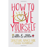 How To Love Yourself  Lodro Rinzler and Meggan Watterson