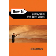 how To Meet And Work With Spirit Guides  Ted Andrews