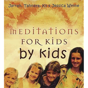 Meditations For Kids By Kids  Jarrah, Tahnaya, Ky and Jessica Wynne