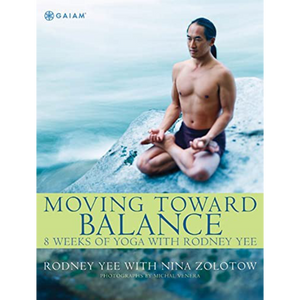 Moving Toward Balance  Rodney Yee with Nina Zolotow