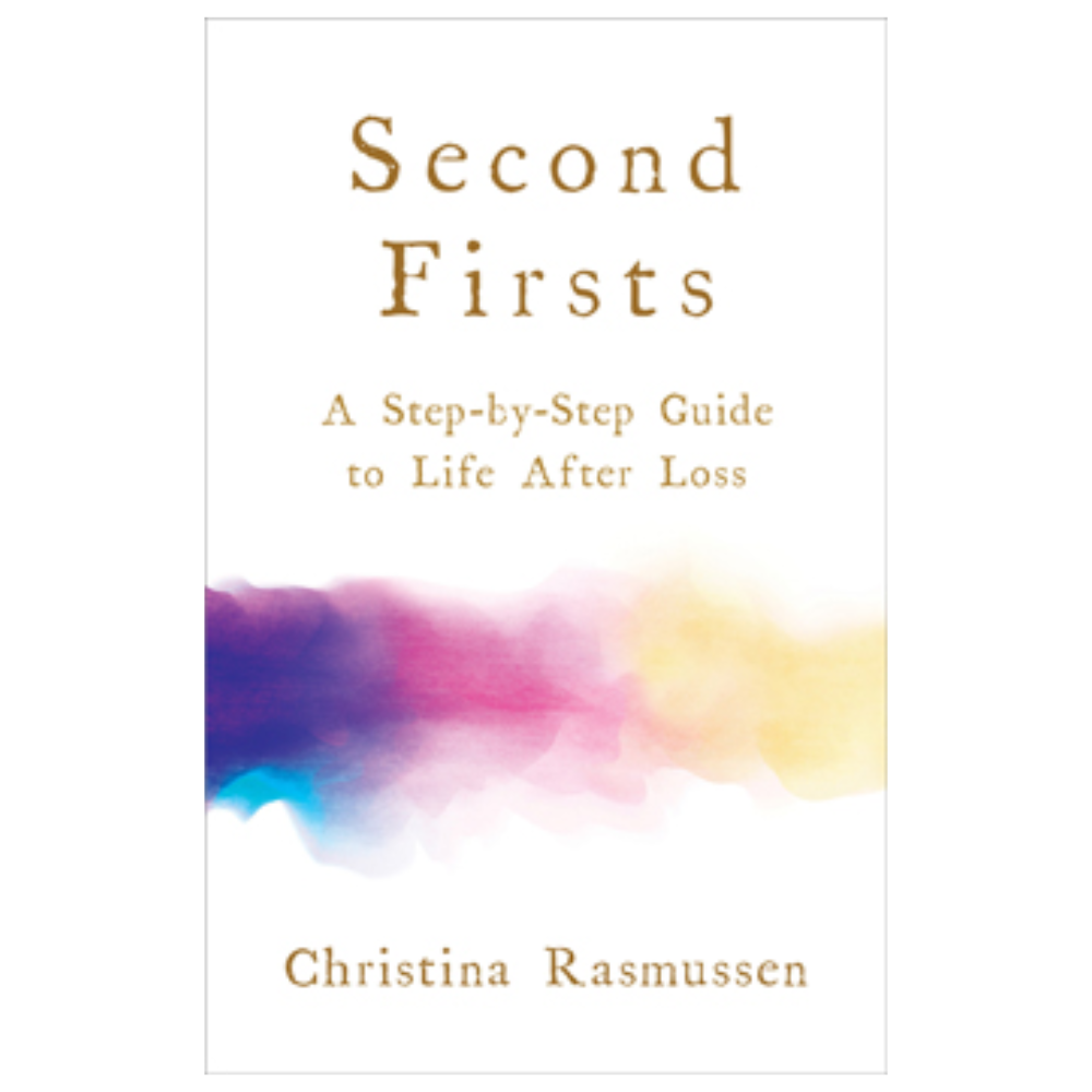 Second Firsts: A Step-by-step guide to Life after Loss