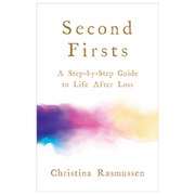 Second Firsts: A Step-by-step guide to Life after Loss