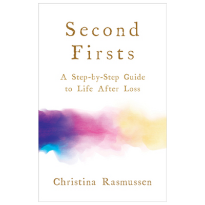 Second Firsts: A Step-by-step guide to Life after Loss