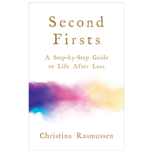 Second Firsts: A Step-by-step guide to Life after Loss