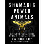 Shamanic Power Animals  Don Jose Ruiz