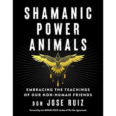 Shamanic Power Animals  Don Jose Ruiz