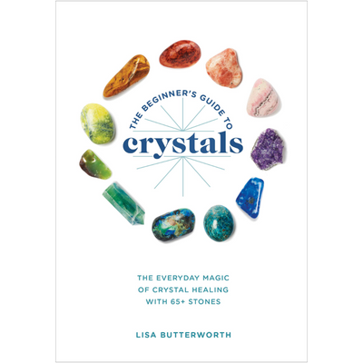 The Beginner's Guide To Crystals  Lisa Butterworth