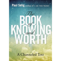 The Book of Knowing And Worth  Paul Selig
