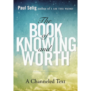 The Book of Knowing And Worth  Paul Selig
