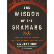 The Wisdom Of The Shamans  Don Jose Ruiz