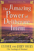 The Amazing Power of Deliberate Intent : Living the Art of Allowing